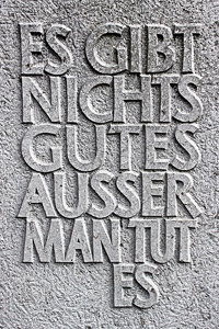 Es gibt nichts Gutes, außer man tut es.